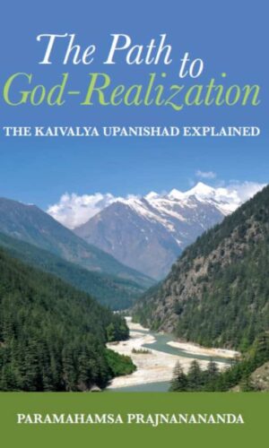 The Path to God-Realization - The Kaivalya Upanishad Explained